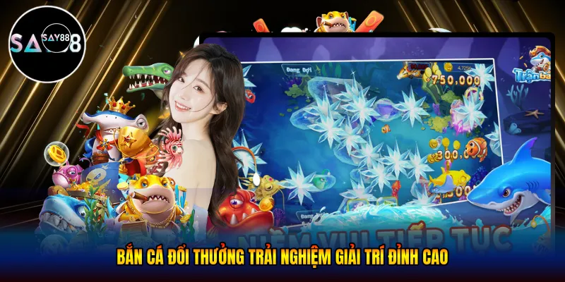 Bắn cá đổi thưởng - Trải Nghiệm Giải Trí Đỉnh Cao