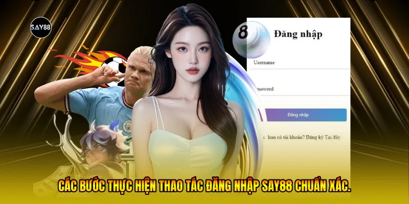 Các bước thực hiện thao tác đăng nhập Say88 chuẩn xác.