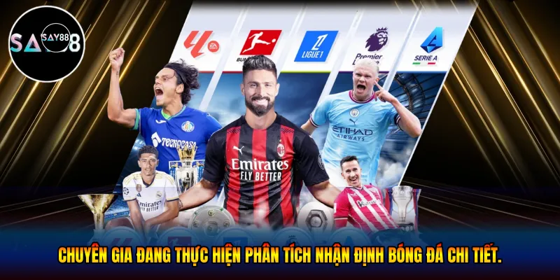Chuyên gia đang thực hiện phân tích nhận định bóng đá chi tiết.