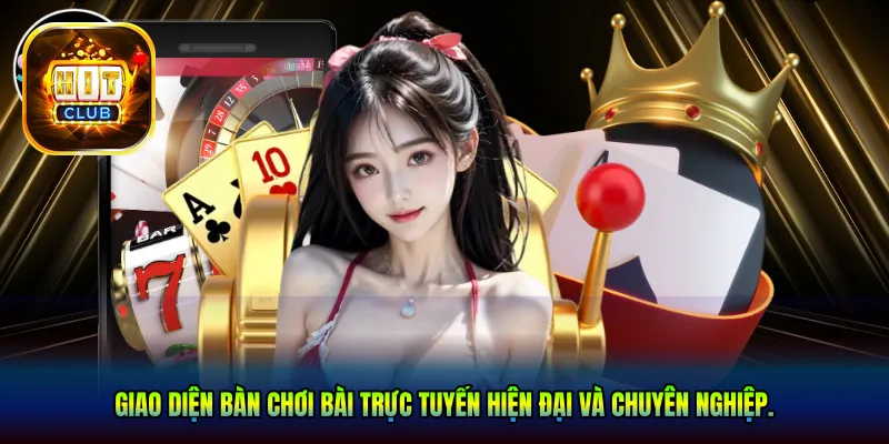 Giao diện bàn chơi bài trực tuyến hiện đại và chuyên nghiệp.