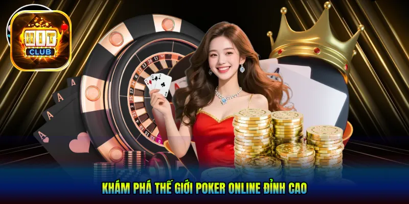 Khám Phá Thế Giới poker online Đỉnh Cao