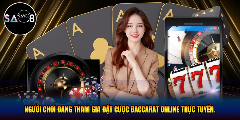Tham gia đặt cược baccarat online trực tuyến.