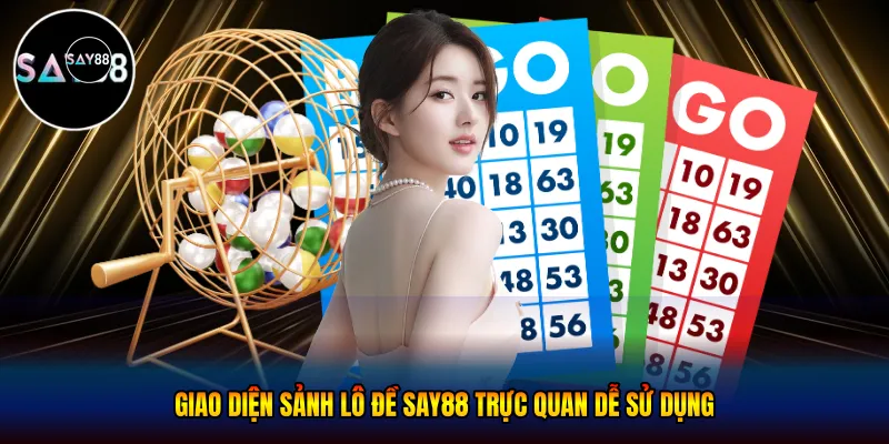  Giao diện sảnh lô đề Say88 trực quan dễ sử dụng